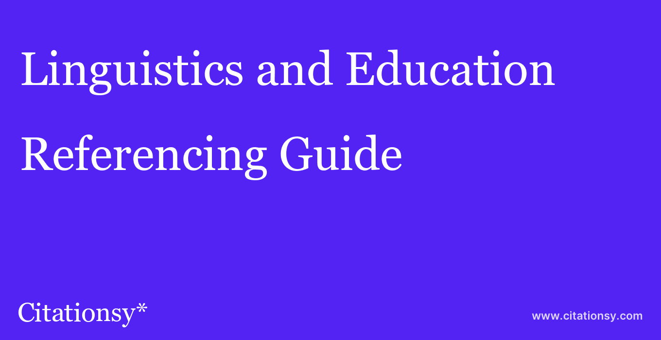 cite Linguistics and Education  — Referencing Guide